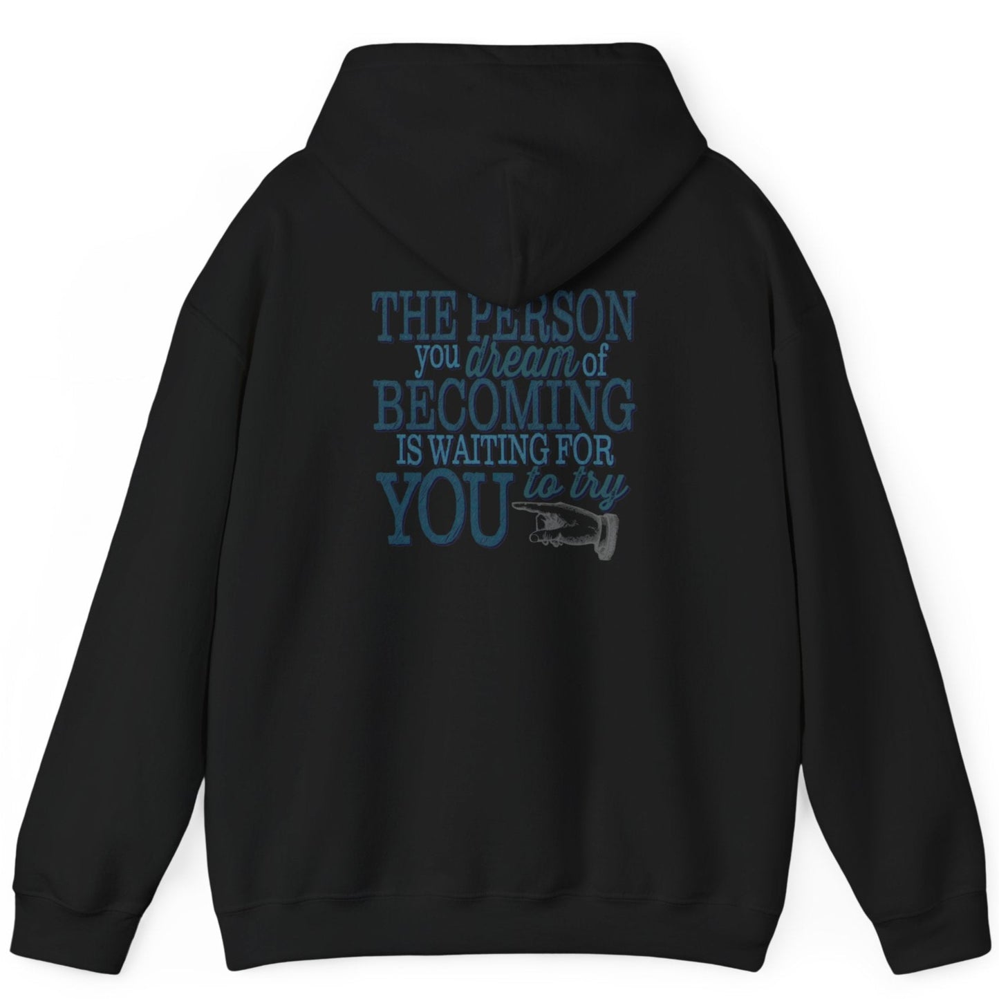 The Person you dream of Becoming is waiting for YOU to try" motivational inspirational hoodie imprinted in teal green on the back of hoodie. Clean front. Sizes S-5XL Available in light blue, white, ash gray, sand or black.
