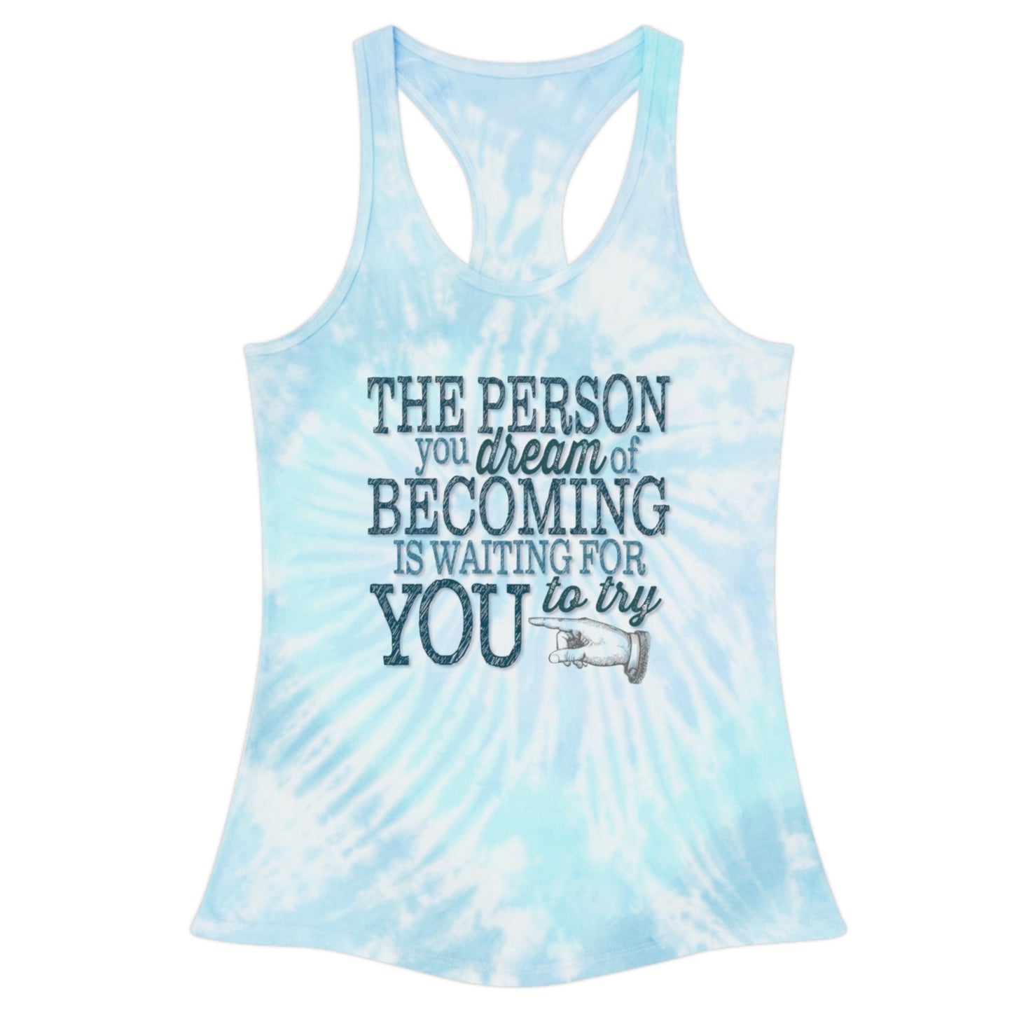 Model wearing a blue and white tie dye design racerback tank that is imprinted on the front with out inspirational and motivational slogan in a deep teal : The person you dream of becoming is waiting for you to try.