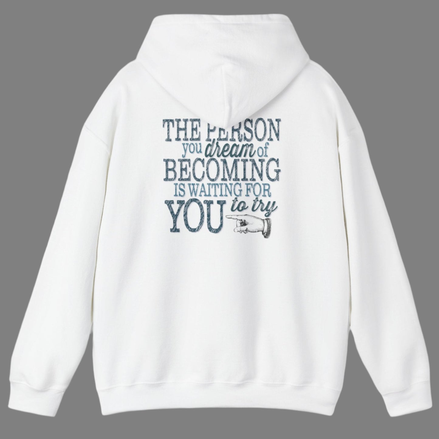 The Person you dream of Becoming is waiting for YOU to try" motivational inspirational hoodie imprinted in teal green on the back of hoodie. Clean front. Sizes S-5XL Available in light blue, white, ash gray, sand or black.