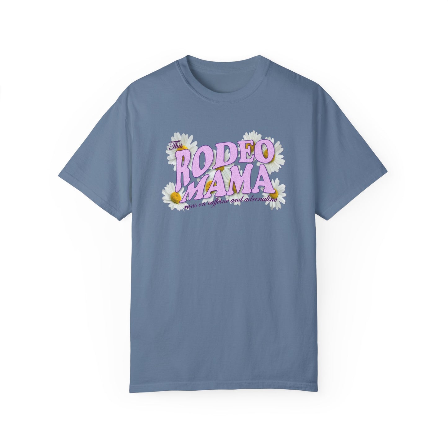 This Rodeo Mama Runs on Caffeine and Adrenaline Garment-Dyed T-shirt - 5 Color Options - SM to 4XL