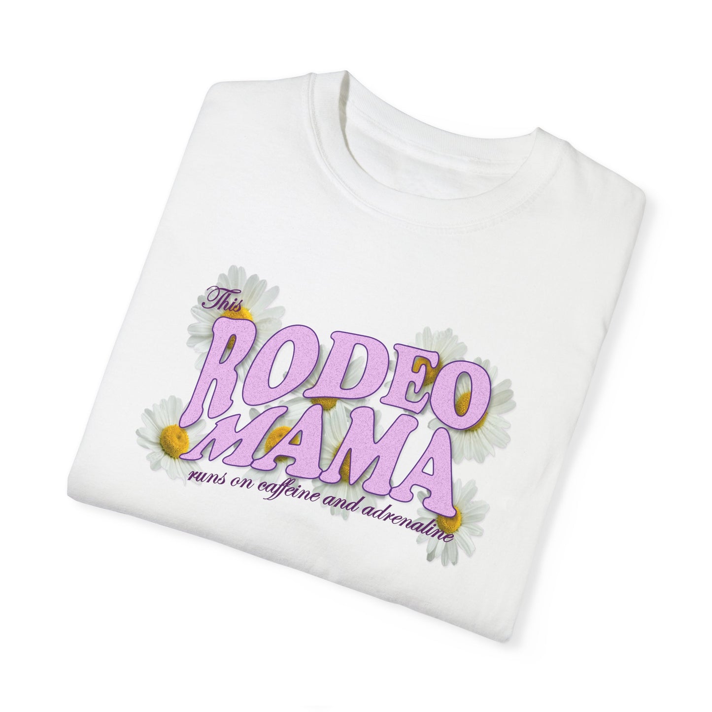 This Rodeo Mama Runs on Caffeine and Adrenaline Garment-Dyed T-shirt - 5 Color Options - SM to 4XL