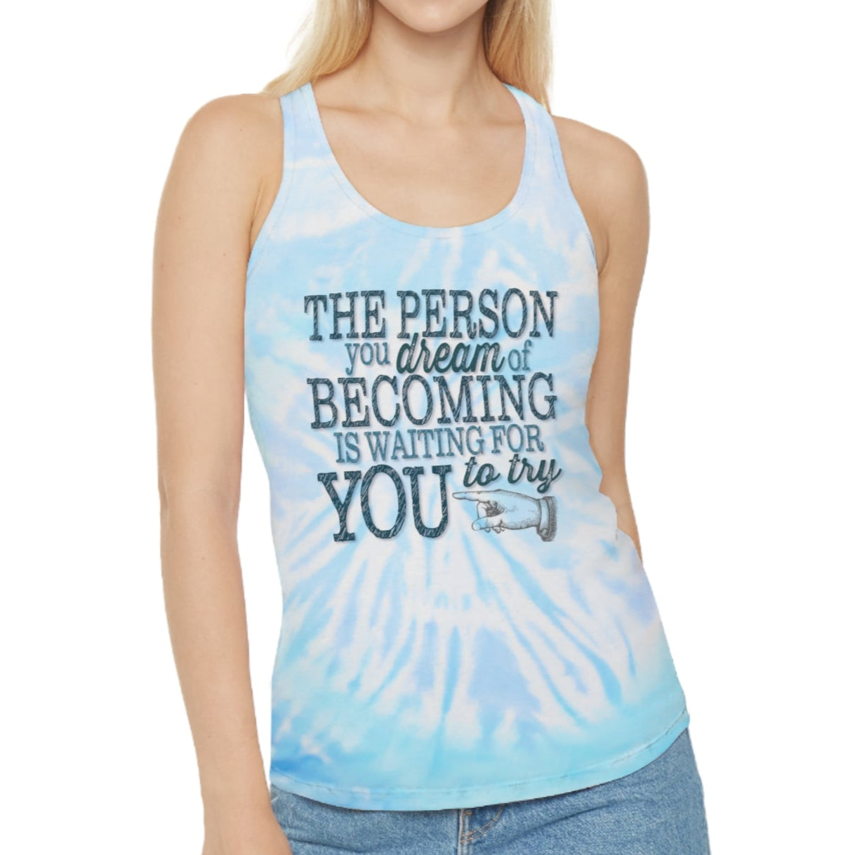 Model wearing a blue and white tie dye design racerback tank that is imprinted on the front with out inspirational and motivational slogan in a deep teal : The person you dream of becoming is waiting for you to try.