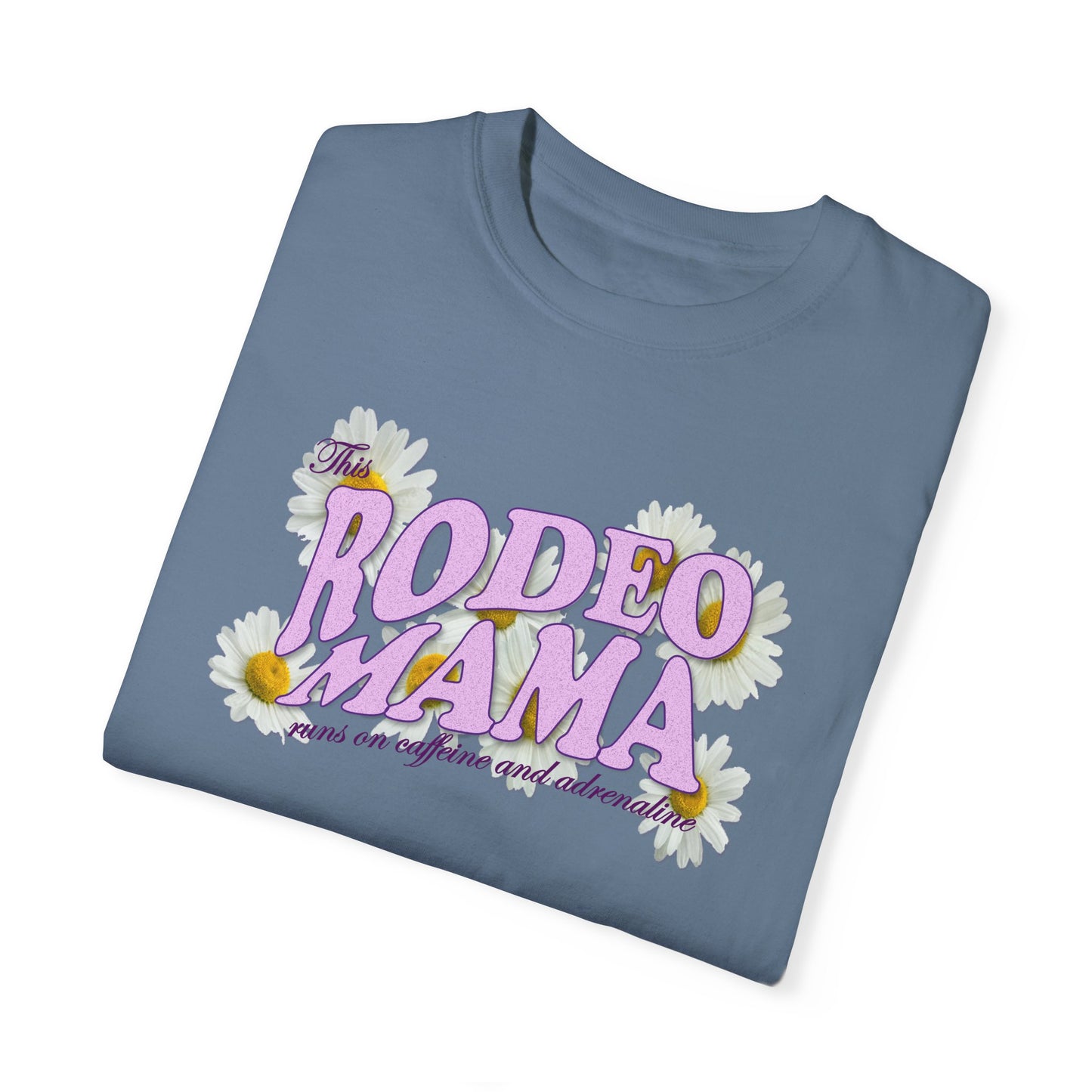 This Rodeo Mama Runs on Caffeine and Adrenaline Garment-Dyed T-shirt - 5 Color Options - SM to 4XL
