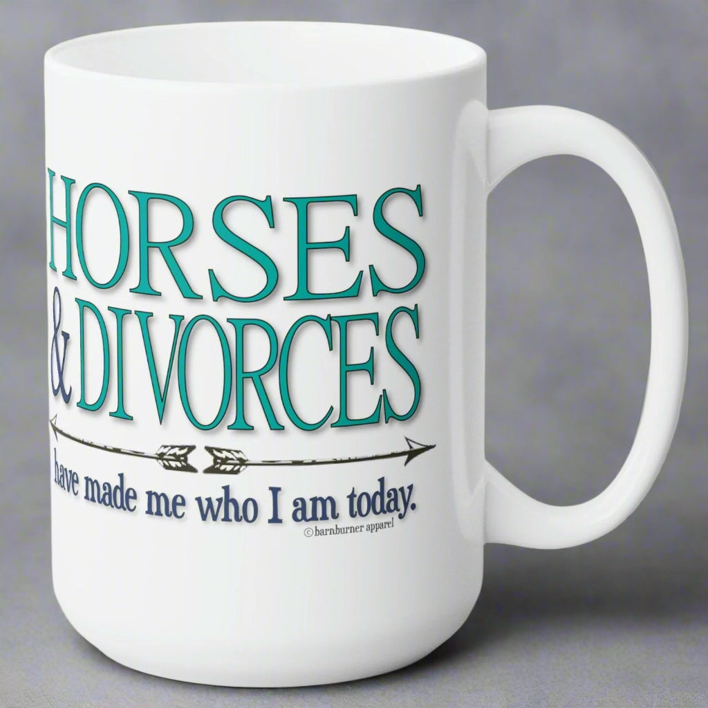 15 ounce white ceramic mug imprinted both sides with Horses & Divorces have made me who I am today.