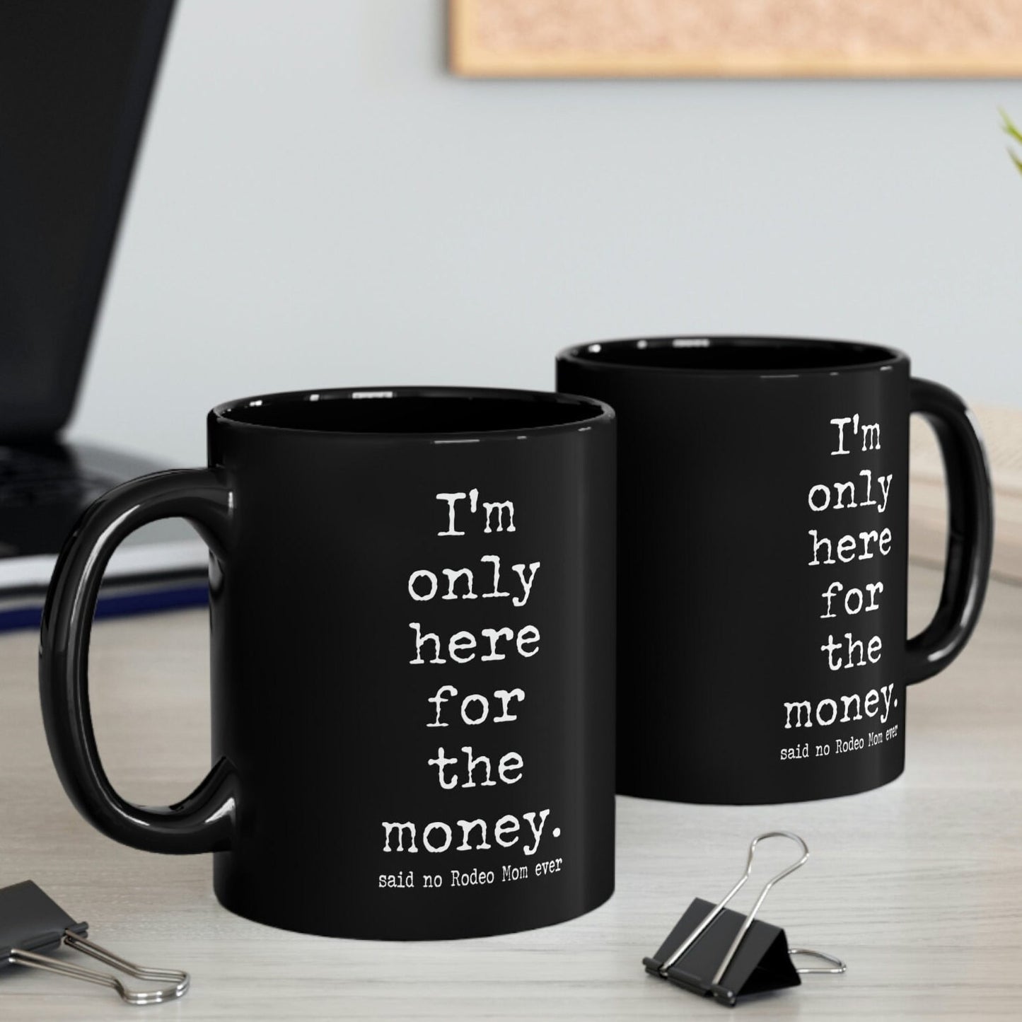 Rodeo Mom "I'm only here for the money" Black Ceramic Mug - 11 oz.