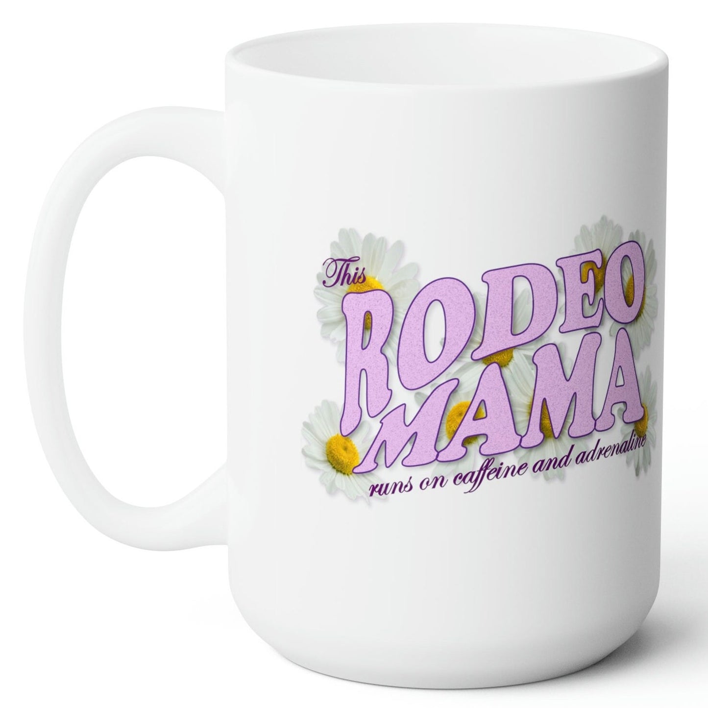 Rodeo Mama Adrenaline & Caffeine White Ceramic Mug - 15 oz.