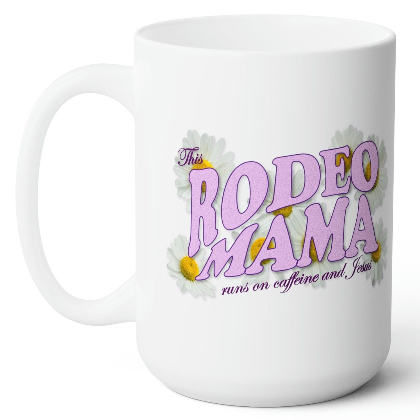 This Rodeo Mama Runs on Caffeine and Jesus White Ceramic Mug - 11 oz.