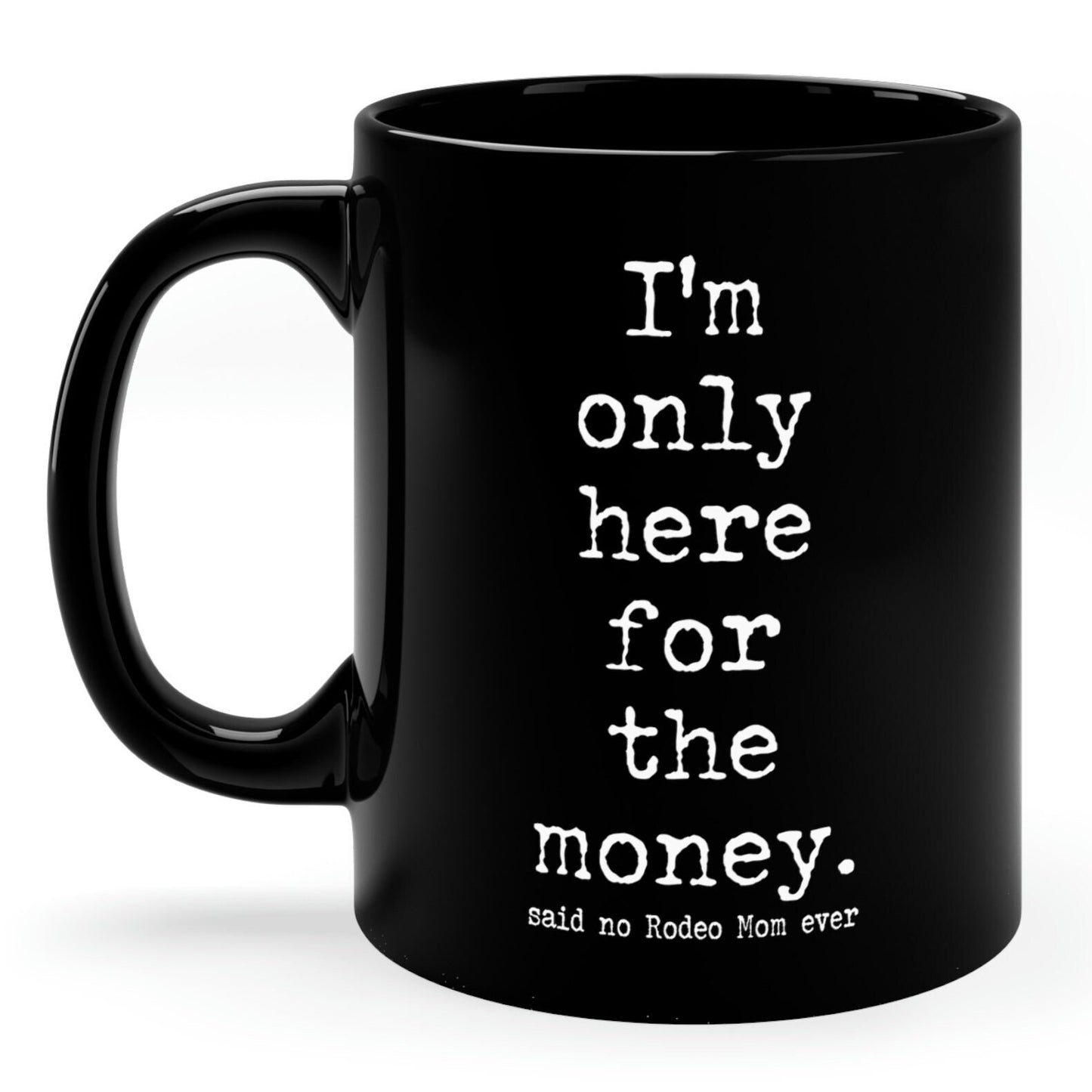 Rodeo Mom "I'm only here for the money" Black Ceramic Mug - 11 oz.