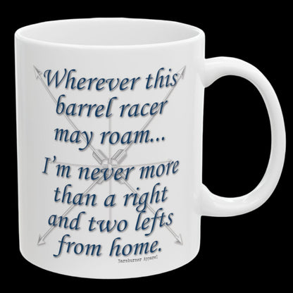 Wherever This Barrel Racer May Roam... White Ceramic Coffee Mug - 11 oz.