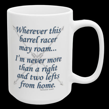 Wherever This Barrel Racer May Roam... White Ceramic Coffee Mug - 15 oz.