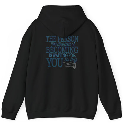 The Person you dream of Becoming is waiting for YOU to try" motivational inspirational hoodie imprinted in teal green on the back of hoodie. Clean front.  Sizes S-5XL Available in light blue, white, ash gray, sand or black.