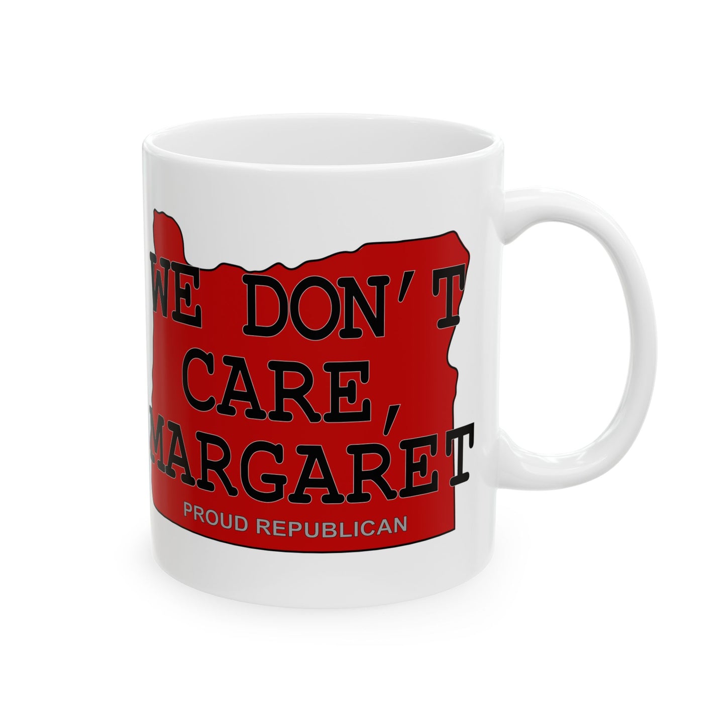 WE DON'T CARE, MARGARET Oregon Republican Red State Conservative Election 2024 Conservative Ceramic Mug - 11oz.