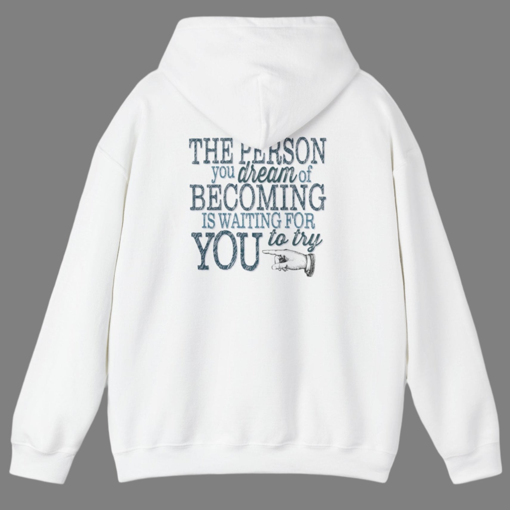 The Person you dream of Becoming is waiting for YOU to try" motivational inspirational hoodie imprinted in teal green on the back of hoodie. Clean front.  Sizes S-5XL Available in light blue, white, ash gray, sand or black.