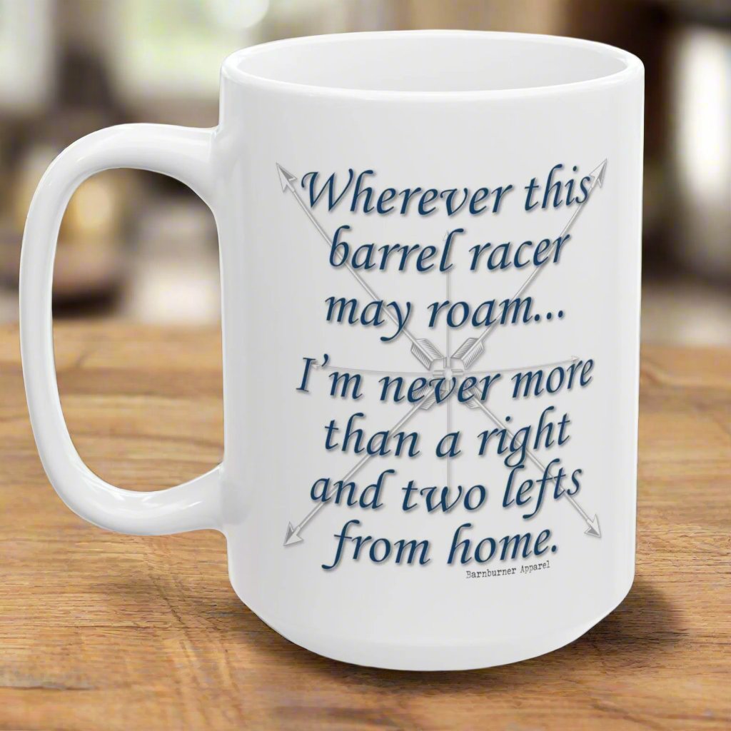 Wherever This Barrel Racer May Roam... White Ceramic Coffee Mug - 15 oz.