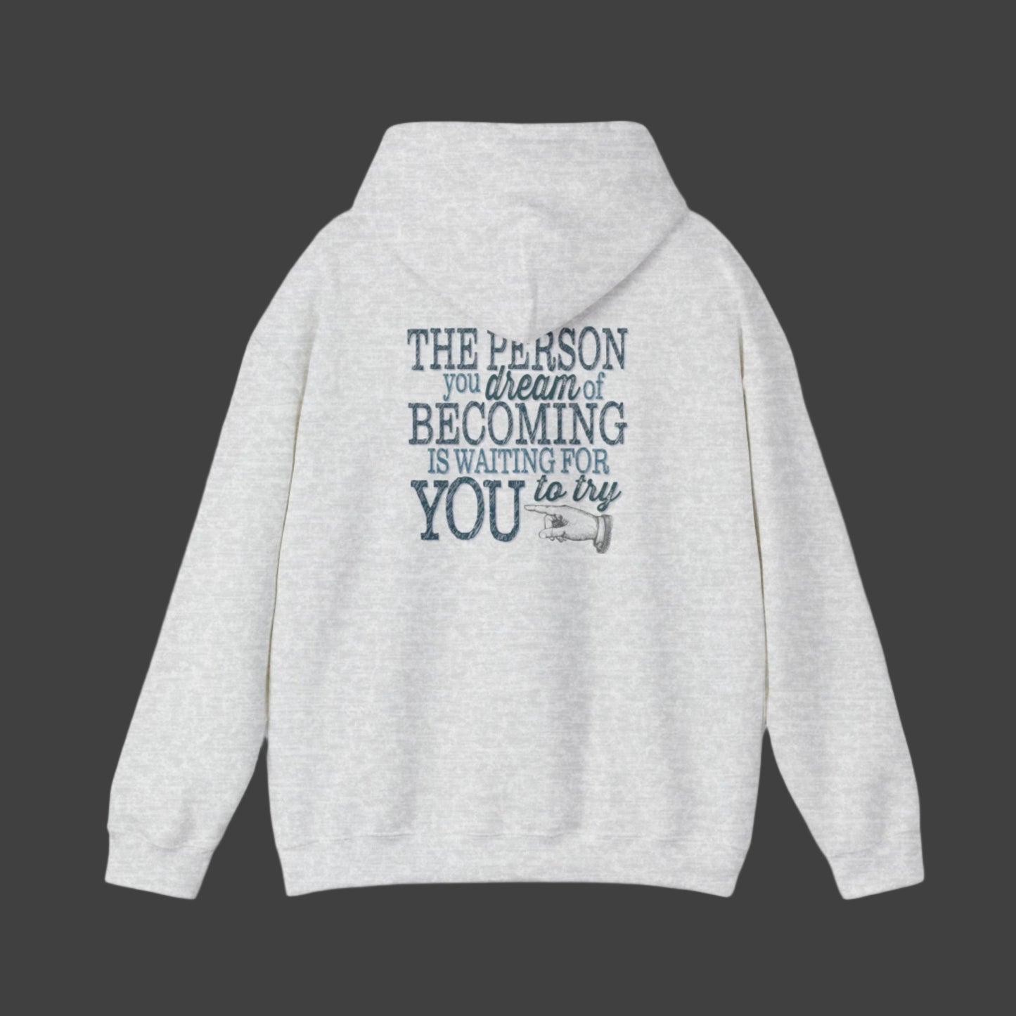 The Person you dream of Becoming is waiting for YOU to try" motivational inspirational hoodie imprinted in teal green on the back of hoodie. Clean front.  Sizes S-5XL Available in light blue, white, ash gray, sand or black.