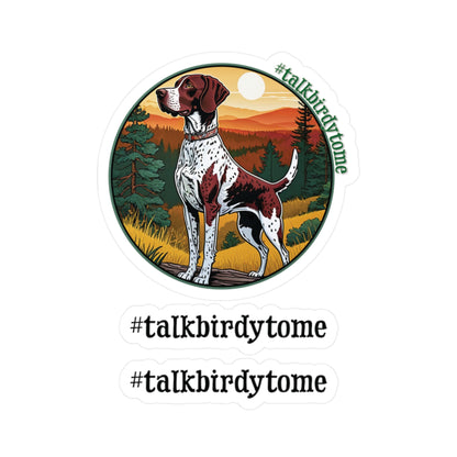 German Shorthaired #talkbirdytome Vinyl Decals - 3 Size Options  Hunting dog, duck hunting, upland bird hunting, wetlands, GSH stickers