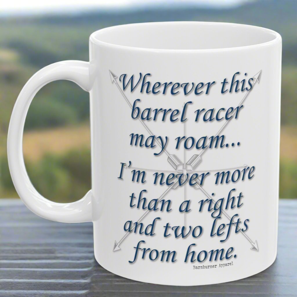 Wherever This Barrel Racer May Roam... White Ceramic Coffee Mug - 11 oz.