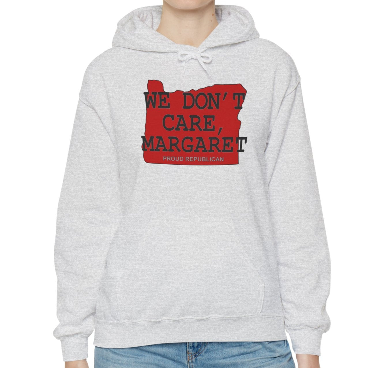 Hooded sweatshirt hoodie imprinted with an image of a red shape of the state of Washington. Over the top: WE DON'T CARE, MARGARET and Proud Republican. Available in 5 colors and sizes Small to 5X.