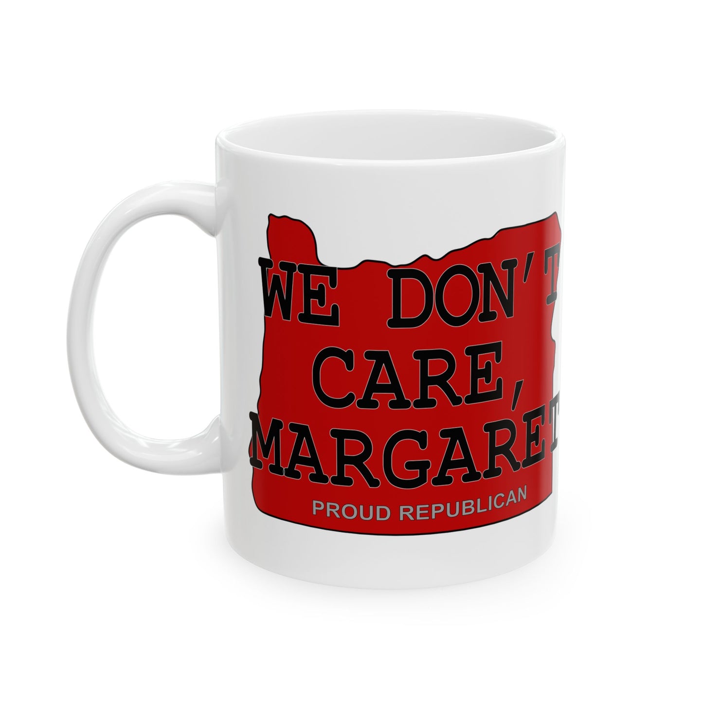 WE DON'T CARE, MARGARET Oregon Republican Red State Conservative Election 2024 Conservative Ceramic Mug - 11oz.