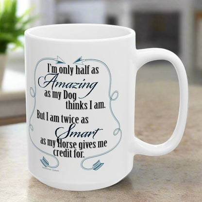 Amazing Dog & Smart Horse white ceramic mug - 15 oz.