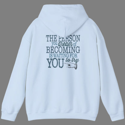 The Person you dream of Becoming is waiting for YOU to try" motivational inspirational hoodie imprinted in teal green on the back of hoodie. Clean front.  Sizes S-5XL Available in light blue, white, ash gray, sand or black.