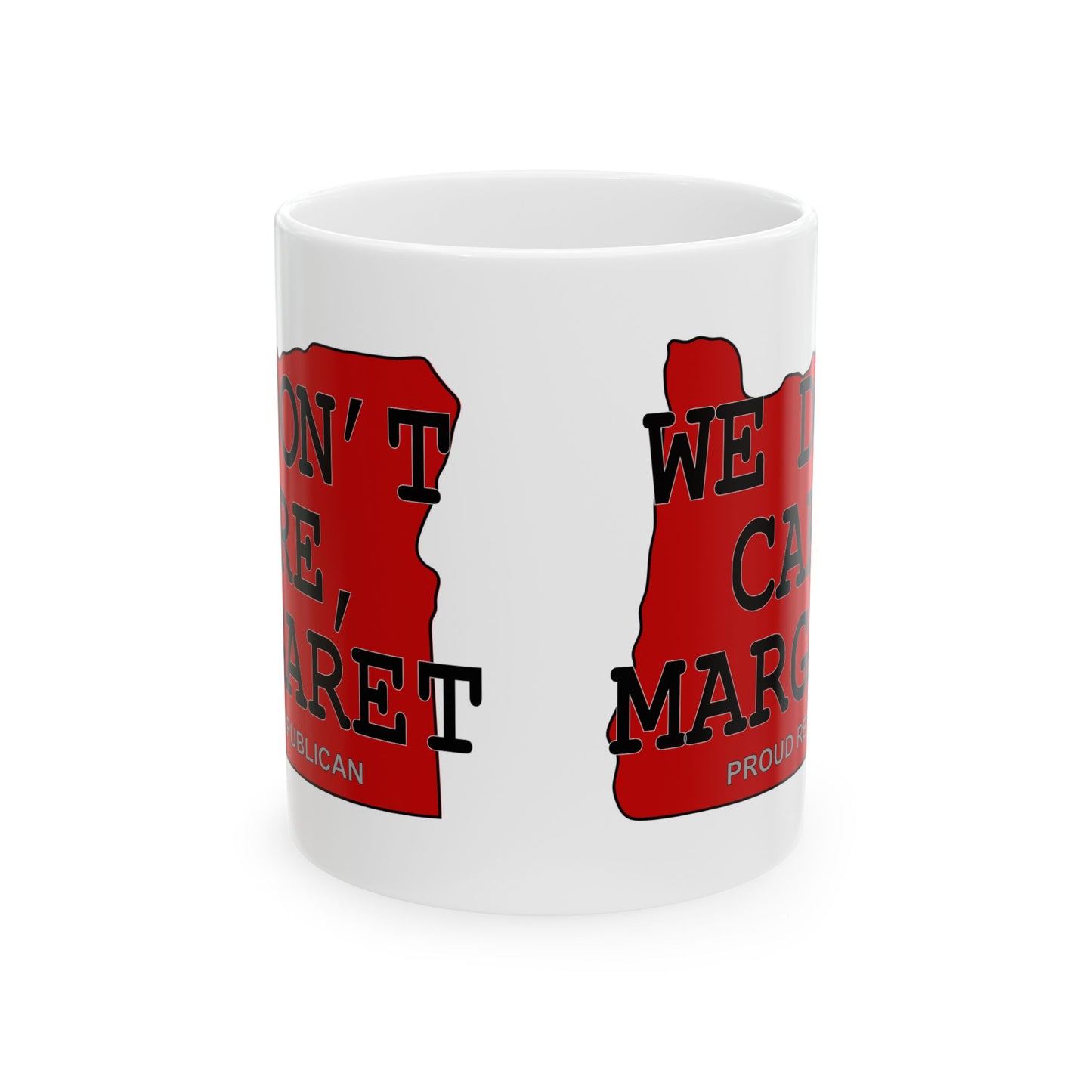 WE DON'T CARE, MARGARET Oregon Republican Red State Conservative Election 2024 Conservative Ceramic Mug - 11oz.