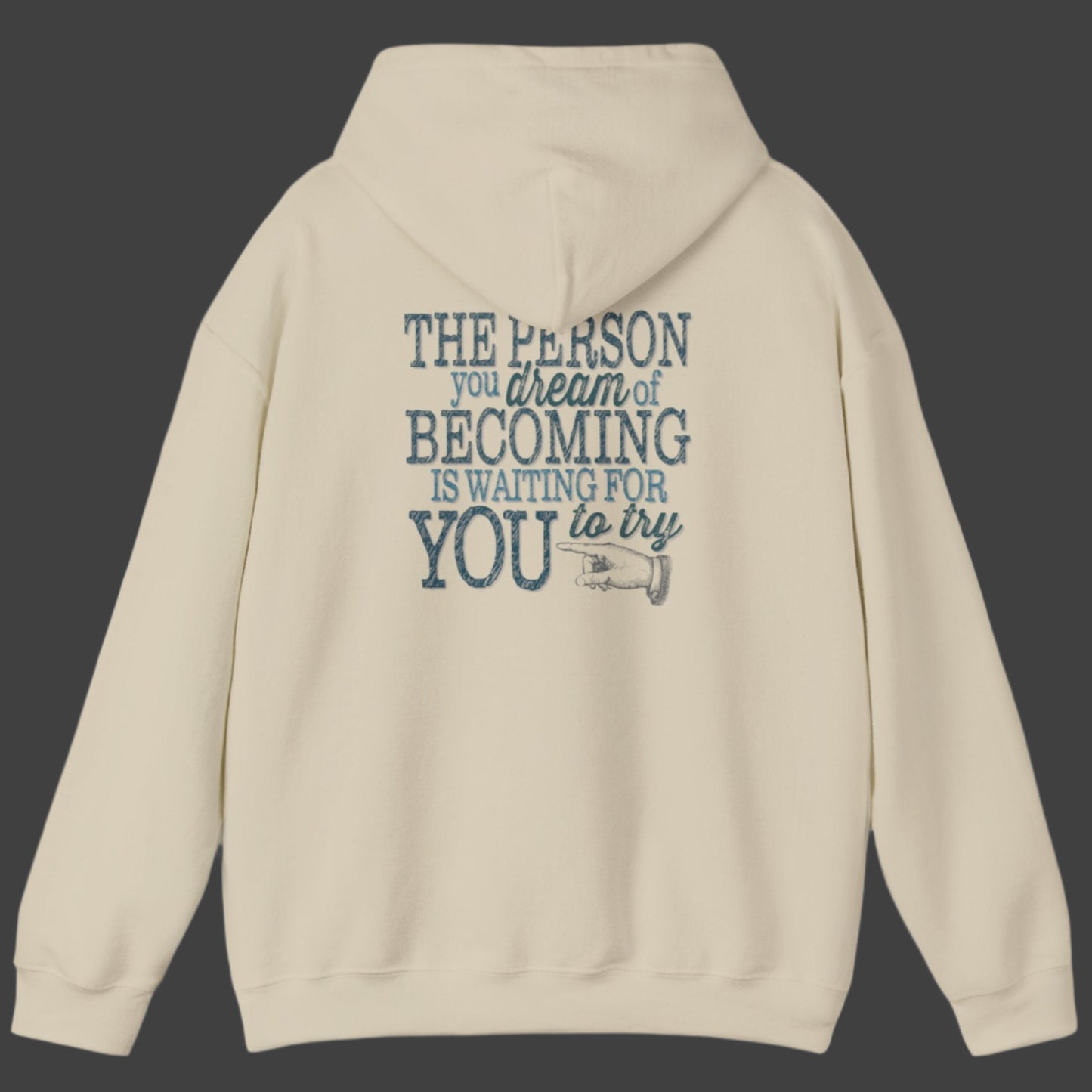 The Person you dream of Becoming is waiting for YOU to try" motivational inspirational hoodie imprinted in teal green on the back of hoodie. Clean front.  Sizes S-5XL Available in light blue, white, ash gray, sand or black.