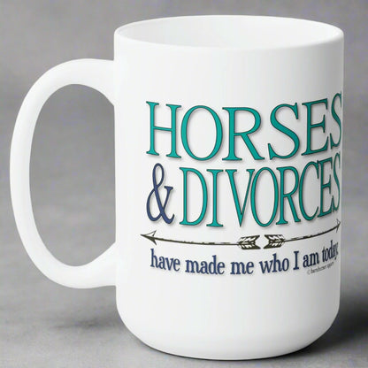 15 ounce white ceramic mug imprinted both sides with Horses & Divorces have made me who I am today. 